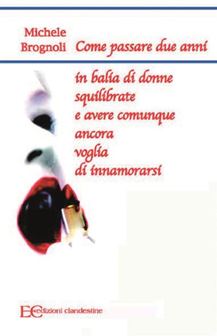 Come passare due anni in balia di donne squilibrate e avere comunque ancora voglia di innamorarsi - Michele Brognoli - ebook