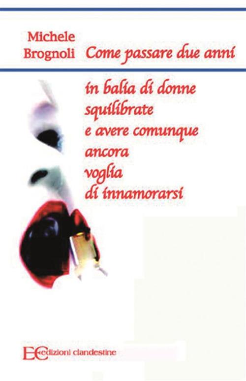 Come passare due anni in balia di donne squilibrate e avere comunque ancora voglia di innamorarsi - Michele Brognoli - ebook