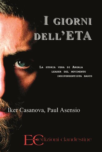 I giorni dell'ETA. La storia vera di Argala, leader del movimento indipendentista basco - Paul Asensio,Iker Casanova,Z. Ilic,E. Lupetti - ebook