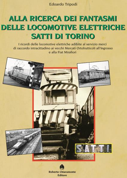 Alla ricerca dei fantasmi delle locomotive elettriche Satti di Torino - Edoardo Tripodi - copertina
