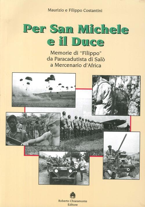 Per San Michele e il Duce. Memorie di «Filippo» da paracadutista di Salò a mercenario d'Africa - Maurizio Costantini,Filippo Costantini - copertina