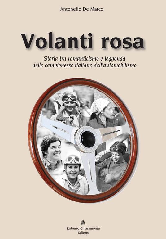 Volanti rosa. Storia tra romanticismo e leggenda delle campionesse italiane dell’automobilismo - Antonello De Marco - copertina