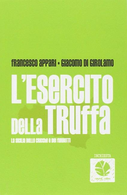 L' esercito della truffa. La Sicilia dei furbetti - Giacomo Di Girolamo,Francesco Appari - copertina