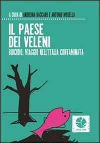Il paese dei veleni. Biocidio, viaggio nell'Italia contaminata - Andreina Baccaro,Antonio Musella - copertina
