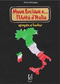 Libro Nonna Luciana e l'Unità d'Italia spiegata ai bambini Silvia Delzoppo