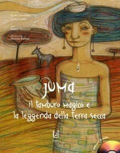 Libro Juma. Il tamburo magico e la leggenda della terra secca. Con CD Audio Enrico Tavernini