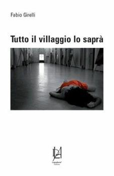 Libro Tutto il villaggio lo saprà. Ediz. illustrata Fabio Girelli