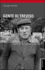 Gente di Treviso. Storie di trevigiani senza storia