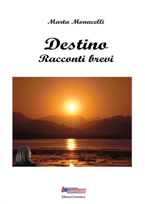 Destino. Racconti brevi - Marta Monacelli - copertina
