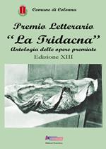 Premio letterario «La Tridacna». Antologia delle opere premiate. 13ª edizione