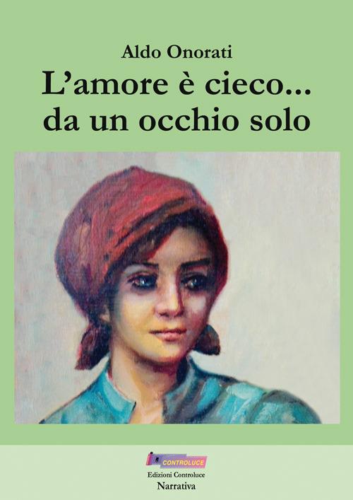L' amore è cieco... da un occhio solo. Ediz. integrale - Aldo Onorati - copertina
