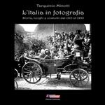 L' Italia in fotografia. 500 scatti di storia, luoghi e costumi dal 1913 al 1950. Ediz. illustrata