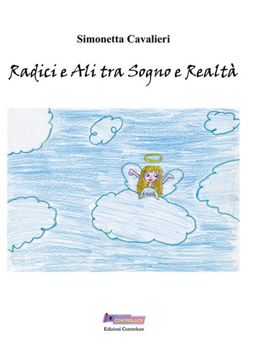 Radici e ali tra sogno e realtà - Simonetta Cavalieri - copertina