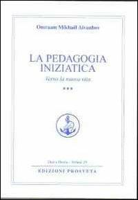 La pedagogia iniziatica. Vol. 3: Verso la nuova vita - Omraam Mikhaël Aïvanhov - copertina