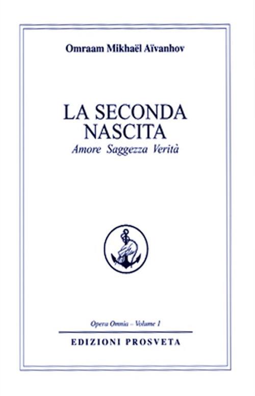 La seconda nascita. Amore saggezza verità - Omraam Mikhaël Aïvanhov - copertina