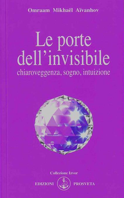 Le porte dell'invisibile. Chiaroveggenza, sogno, intuizione - Omraam Mikhaël Aïvanhov - copertina