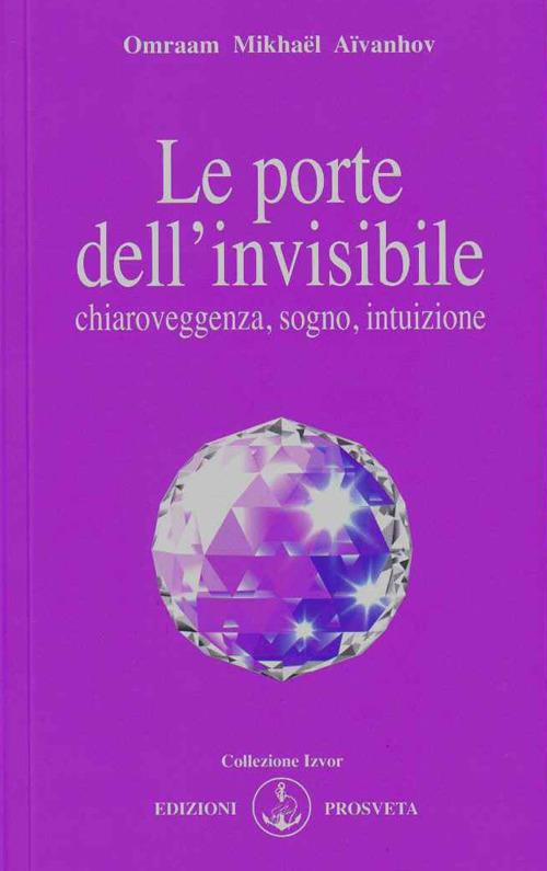Le porte dell'invisibile. Chiaroveggenza, sogno, intuizione - Omraam Mikhaël Aïvanhov - copertina