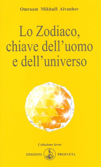 Lo zodiaco, chiave dell'uomo e dell'universo - Omraam Mikhaël Aïvanhov - copertina