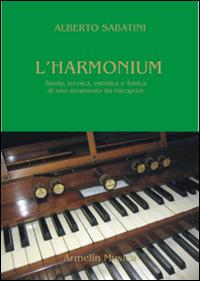 L' harmonium. Storia, tecnica, estetica e fonica di uno strumento da riscoprire - Alberto Sabatini - copertina