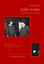 Tullio Serafin, il custode del canto. Con scritti inediti di Maria Callas, Gabriele D'Annunzio, Richard Strauss e Pietro Mascagni