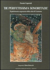 De perfetissima sonoritade. Il patrimonio organario della città di Cremona - Fausto Caporali - copertina