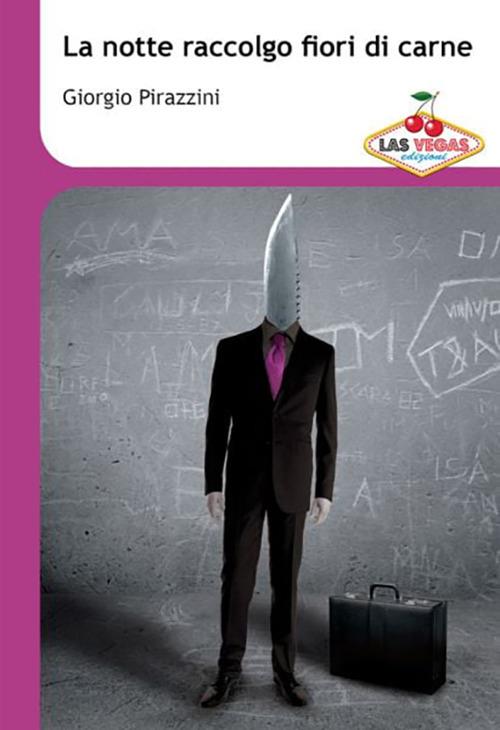 La notte raccolgo fiori di carne - Giorgio Pirazzini - copertina