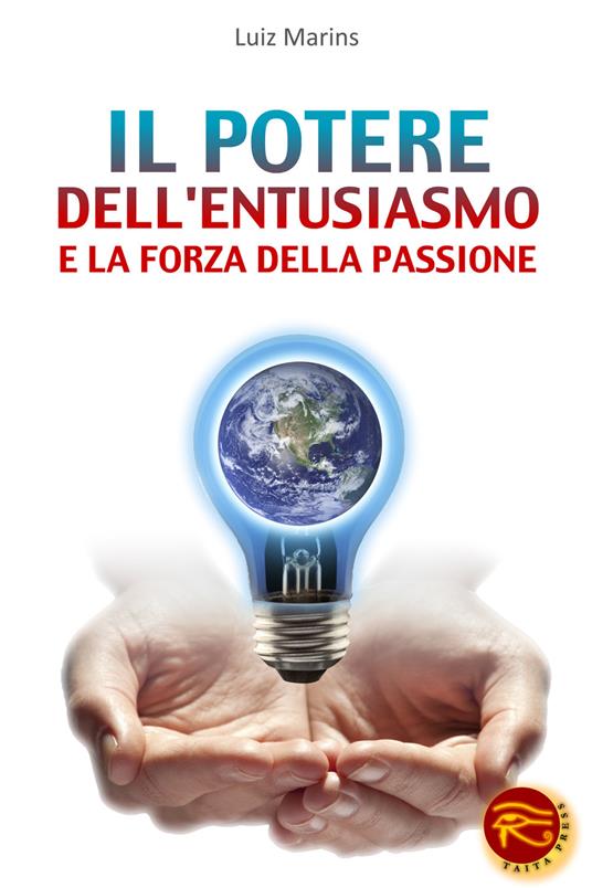 Il potere dell'entusiasmo e la forza della passione - Luiz Marins - copertina