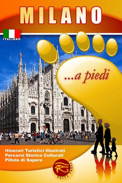 Milano... a piedi. Itinerari turistici illustrati. Percorsi storico culturali. Pillole di sapere - copertina