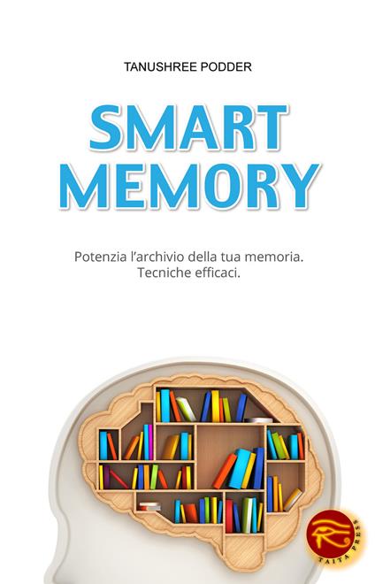 Smart memory. Potenzia l'archivio della tua memoria. Tecniche efficaci - Tanushree Podder - copertina