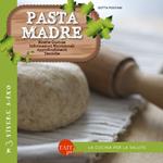 Pasta madre. Ricette gustose, informazioni nutrizionali, approfondimenti, tecniche