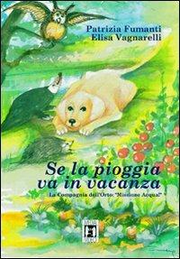 Se la pioggia va in vacanza. La Compagnia dell'Orto: «Missione acqua!» - Patrizia Fumanti,Elisa Vagnarelli - copertina