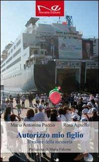 Autorizzo mio figlio. Il valore della memoria - M. Antonina Puccio,Rosa Agnello - copertina