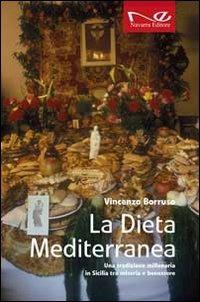 La dieta mediterranea. Una tradizione millenaria in Sicilia tra miseria e benessere - Vincenzo Borruso - copertina