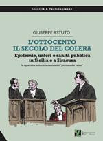 L' Ottocento, il secolo del colera. Epidemie, untori e sanità pubblica in Sicilia e a Siracusa