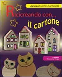 Ricicreando con... il cartone. Con CD-ROM - Vincenzina Dorigo Orio,Carmen Dorigo - copertina