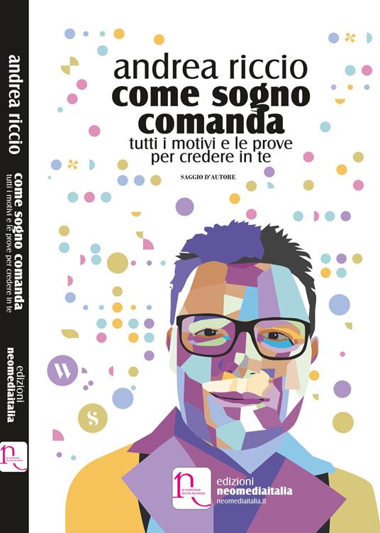 Come sogno comanda. Tutti i motivi e le prove per credere in te - Andrea Riccio - copertina