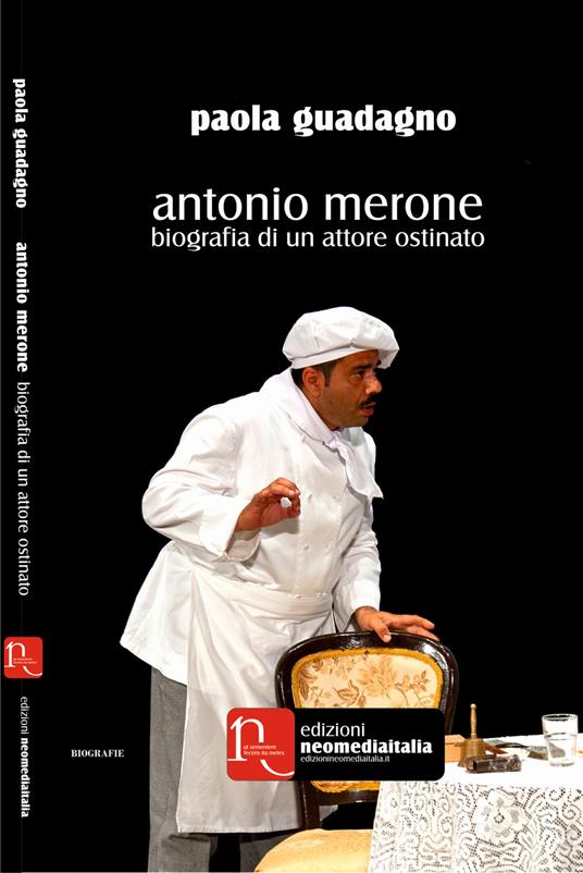 Antonio Merone. Biografia di un attore ostinato - Paola Guadagno - copertina