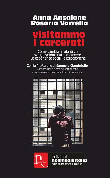 Visitammo i carcerati. Come cambia la vita di chi svolge volontariato in carcere. Le esperienze sociali e psicologiche - Anna Ansalone,Rosaria Varrella - copertina