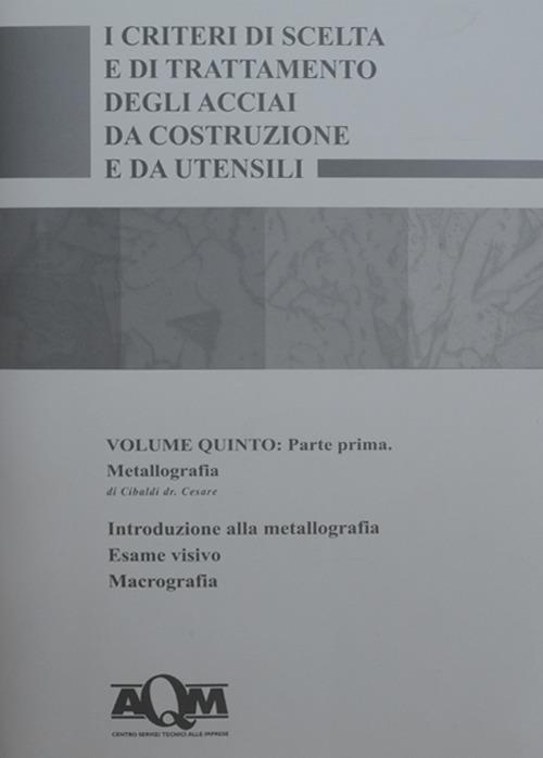 I criteri di scelta e di trattamento degli acciai da costruzione e da utensili. Vol. 5\1: Metallografia. - Cesare Cibaldi - copertina