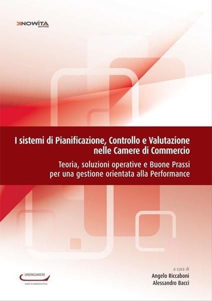 I sistemi di pianificazione, controllo e valutazione nelle camere di commercio. Teoria, soluzioni operative e buone prassi per una gestione orientata... - copertina