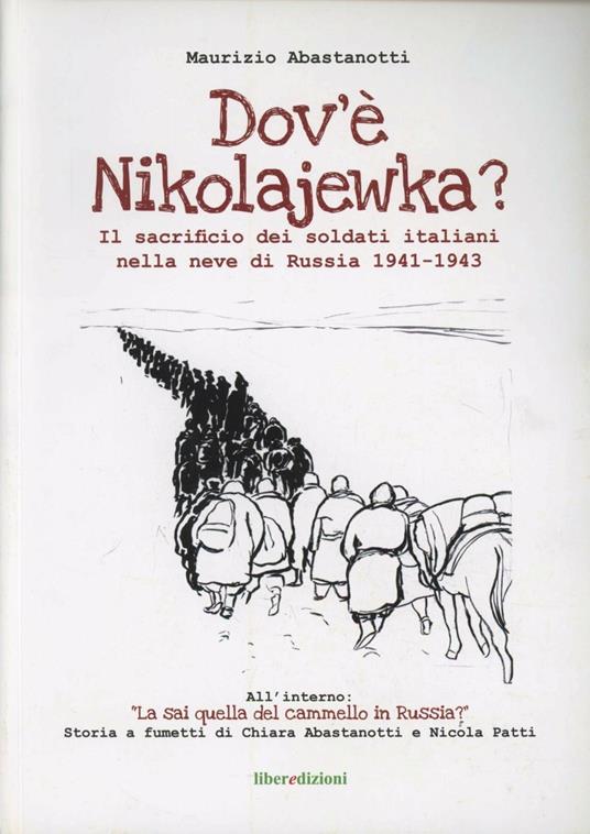 Dov'è Nikolajewka. Il sacrificio dei soldati italiani nella neve di Russia 1941-1943 - Maurizio Abastanotti,Nicola Patti - copertina