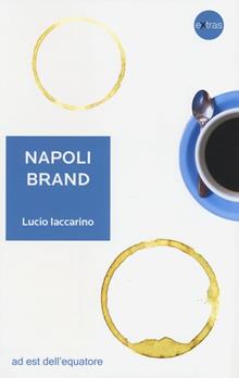 Napoli brand. Grandi aziende e piccoli territori