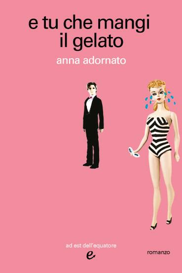 e tu che mangi il gelato - Adornato Anna - ebook