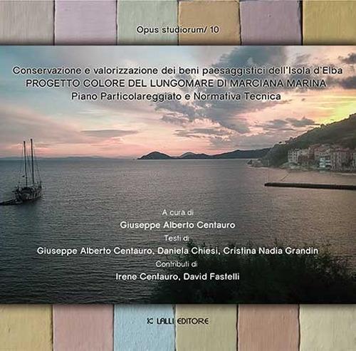 Progetto colore del lungomare di Marciana Marina. Conservazione e valorizzazione dei beni paesaggistici dell'Isola d'Elba. Piano particolareggiato e normativa tecnic - copertina