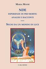 NDE. Esperienze di pre-morte: analisi e racconti. Segni da un mondo di luce