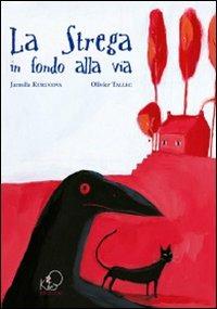 La strega in fondo alla via. Ediz. illustrata - Jarmila Kurucova,Olivier Tallec - copertina