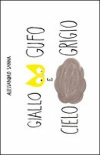 Giallo gufo e cielo grigio. Ediz. illustrata - Alessandro Sanna - copertina