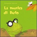 La musica di Bufo. Ediz. illustrata