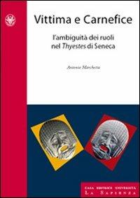 Vittima e carnefice. L'ambiguità dei ruoli nel Thyestes di Seneca - Antonio Marchetta - copertina