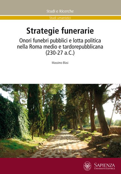 Strategie funerarie. Onori funebri pubblici e lotta politica nella Roma medio e tardorepubblicana (230-27 a.C.) - Massimo Blasi - copertina